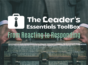 The Leader’s ToolBox – From Reacting to Responding